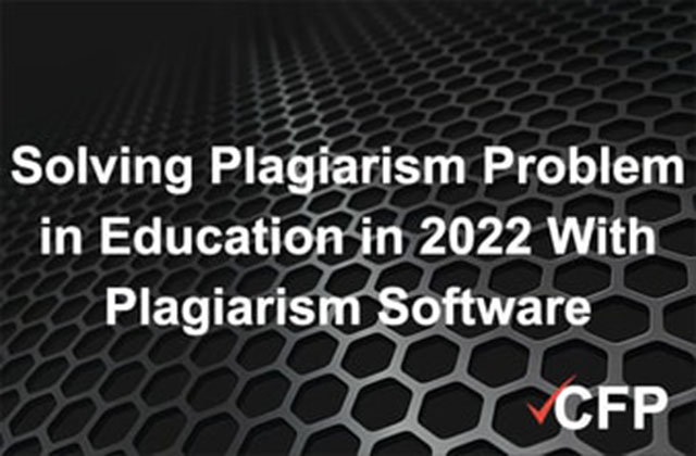 Solving Plagiarism Problem in Education in 2022 With Plagiarism Software