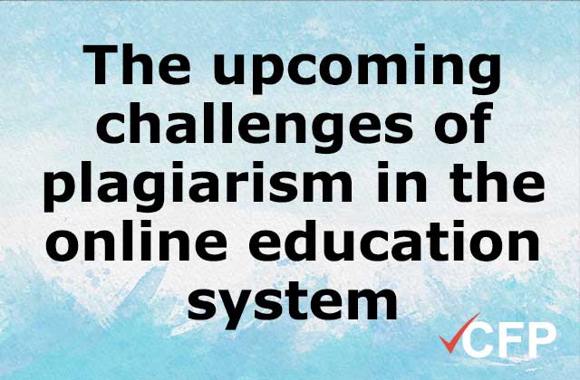 The upcoming challenges of plagiarism in the online education system