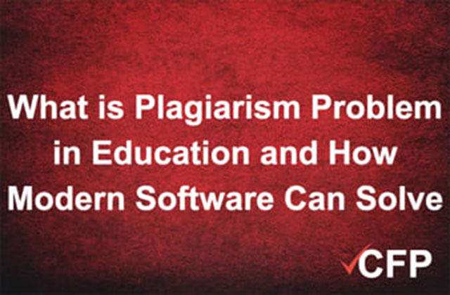 What is Plagiarism Problem in Education and How Modern Software Can Solve it